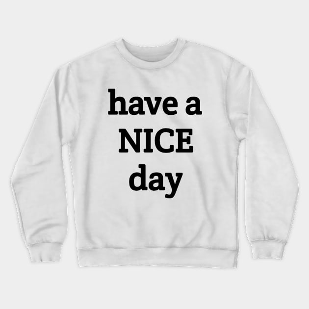 Have a Nice day Crewneck Sweatshirt by Berezza